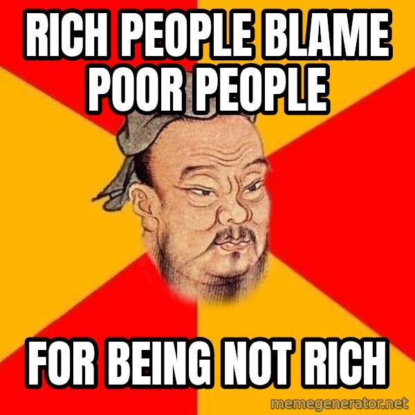 Wise Confucius meme: rich people blame poor people / for being not rich
