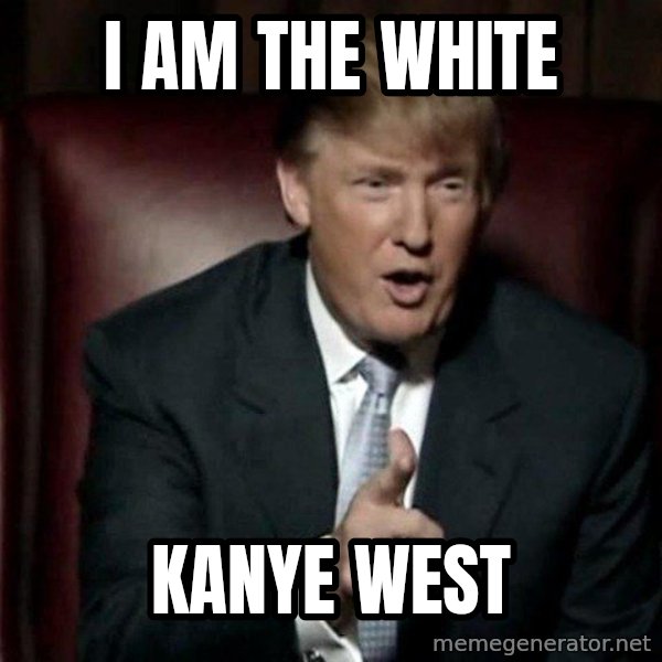 Donald Trump meme: i am the white / kanye west