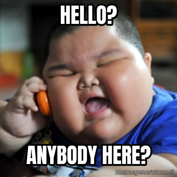 Fat Asian Kid meme: hello? / anybody here?