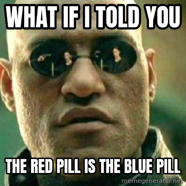 What If I Told You meme: What if I told you / The red pill is the blue pill