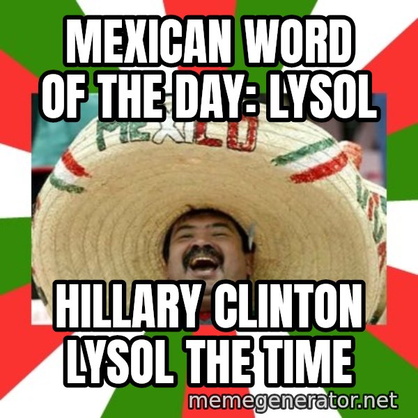 Sombrero Mexican meme: MEXICAN WORD OF THE DAY: lysol / Hillary clinton lysol the time