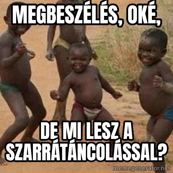 african children dancing meme: Megbeszélés, oké, / de mi lesz a szarrátáncolással?