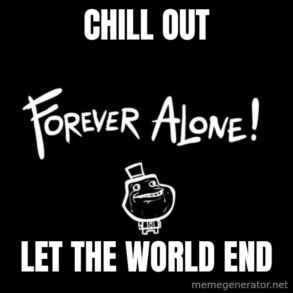 Chill Out Lemur meme: chill out / let the world end