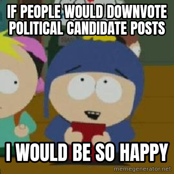 Craig would be so happy meme: If people would downvote political candidate posts / I would be so happy
