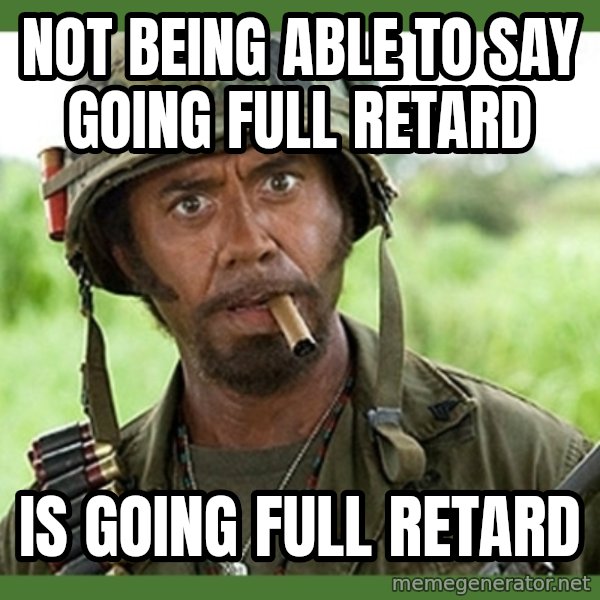 went full retard meme: Not being able to say going full retard / is going full retard