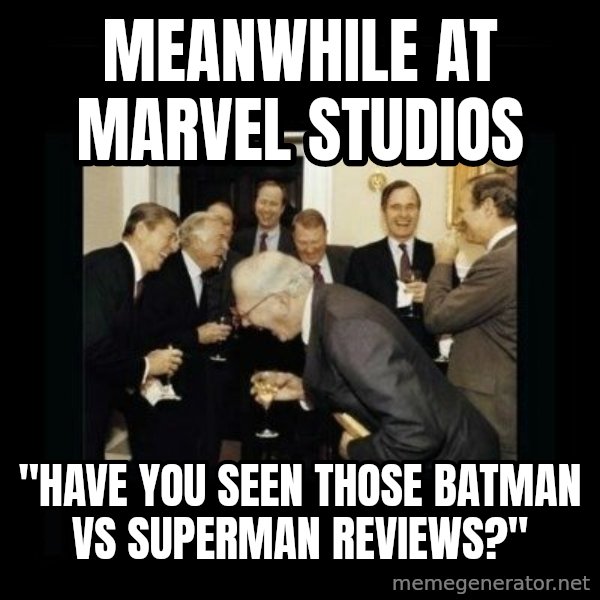 Rich Men Laughing meme: MEANwhile at Marvel studios / "have you seen those Batman vs Superman reviews?"