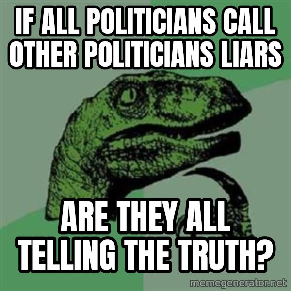 Philosoraptor meme: if all politicians call other politicians liars / are they all telling the truth?