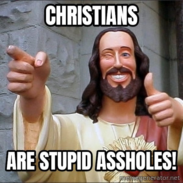 jesus says meme: christians / are stupid assholes!
