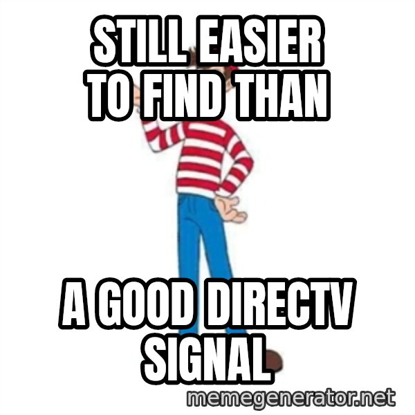 Where's Waldo meme: Still easier to find than / a good DIrecTV signal