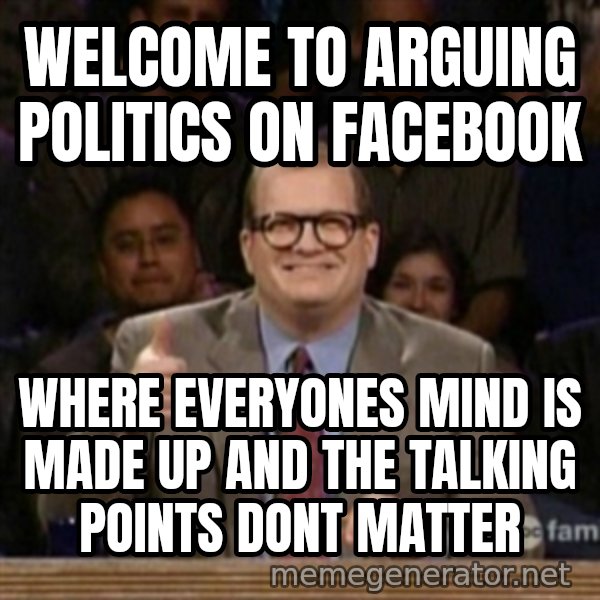 drew carey whose line is it anyway meme: welcome to arguing politics on facebook / Where everyones mind is made up and the talking points dont matter