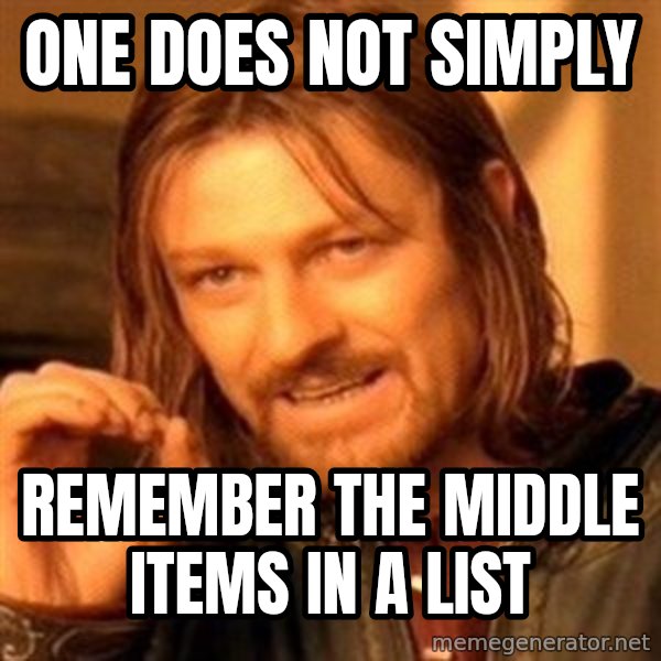 One Does Not Simply meme: one does not simply / Remember the middle items in a list