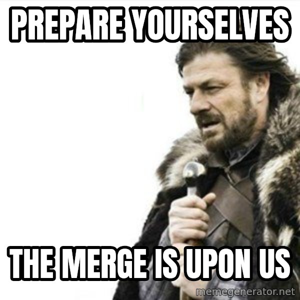 Prepare yourself meme: prepare yourselves / the merge is upon us