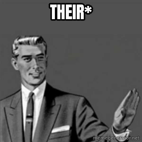 Correction Guy meme: Their*