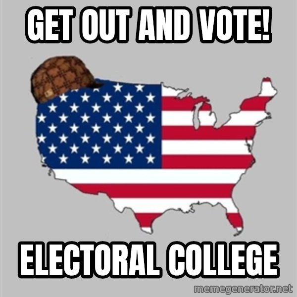 Scumbag America2 meme: GET OUT AND VOTE! / ELECTORAL COLLEGE