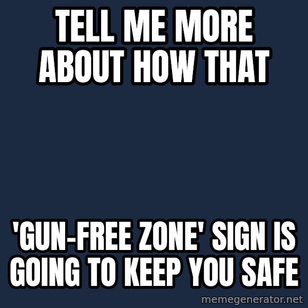 Willy Wonka meme: tell me more about how that / 'gun-free zone' sign is going to keep you safe
