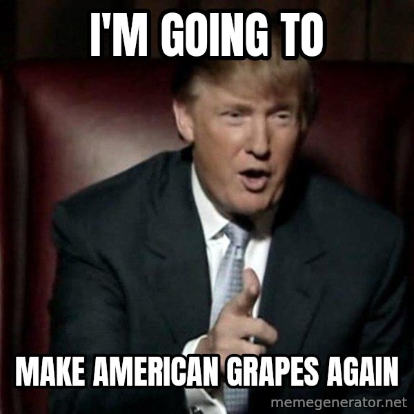 Donald Trump meme: I'm going to / make american grapes again