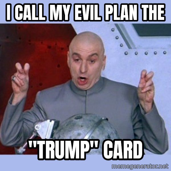 Dr Evil meme meme: I call my evil plan the / "tRUMP" Card