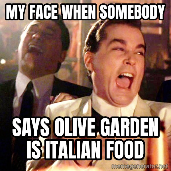 Ray Liotta Goodfellas meme: My face when somebody / says olive garden is italian food