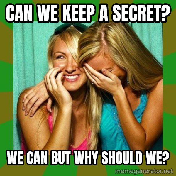 Laughing Girls  meme: can we keep a secret? / we can but why should we?
