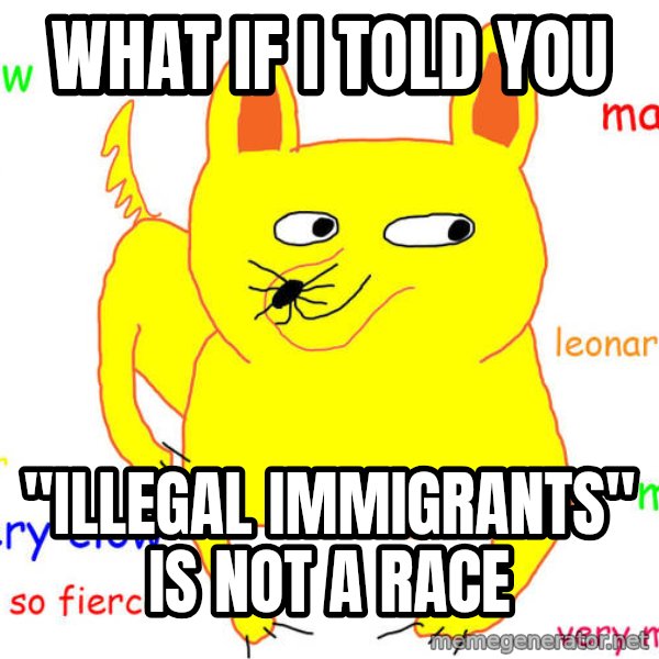 What If I Told You meme: what if i told you / "illegal immigrants" is not a race