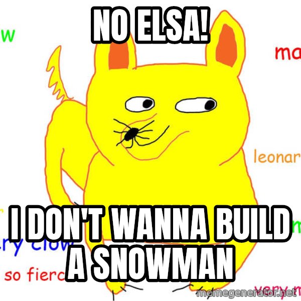 Grumpy Cat  meme: No ELSA! / I don't wanna build a snowman