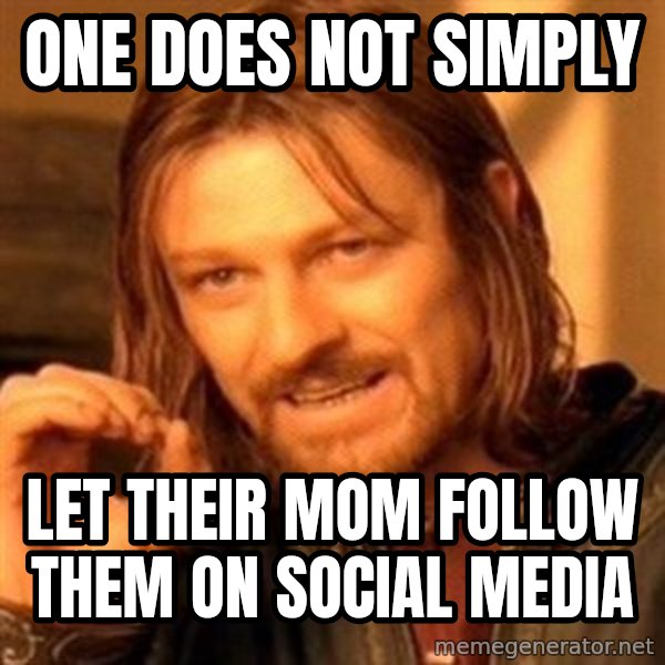 One Does Not Simply meme: ONE DOES NOT SIMPLY / LET THEIR MOM FOLLOW THEM ON SOCIAL MEDIA
