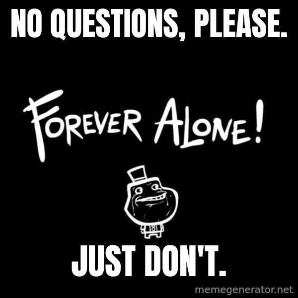 Chill Out Lemur meme: No questions, please. / Just don't.