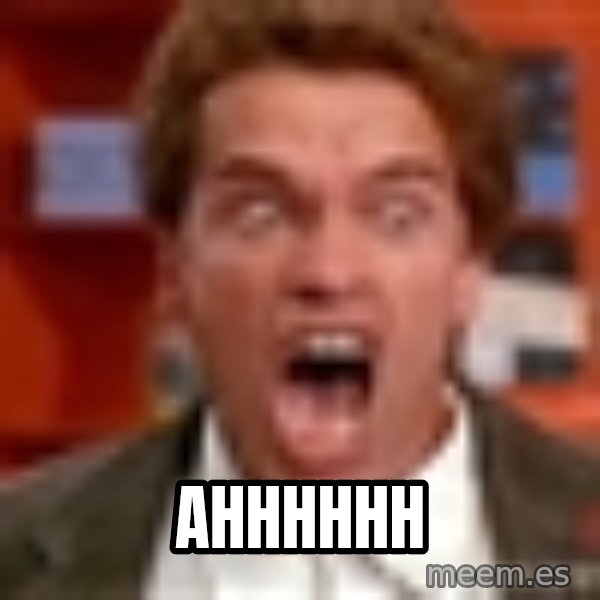 Arnold Schwarzenegger Yelling meme: AHHHHHH
