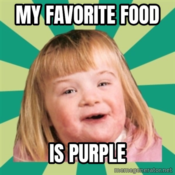 Retard girl meme: My favorite food / Is purple