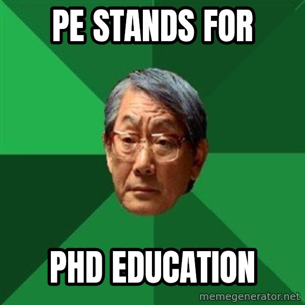 High Expectations Asian Father meme: PE stands for / PHD education