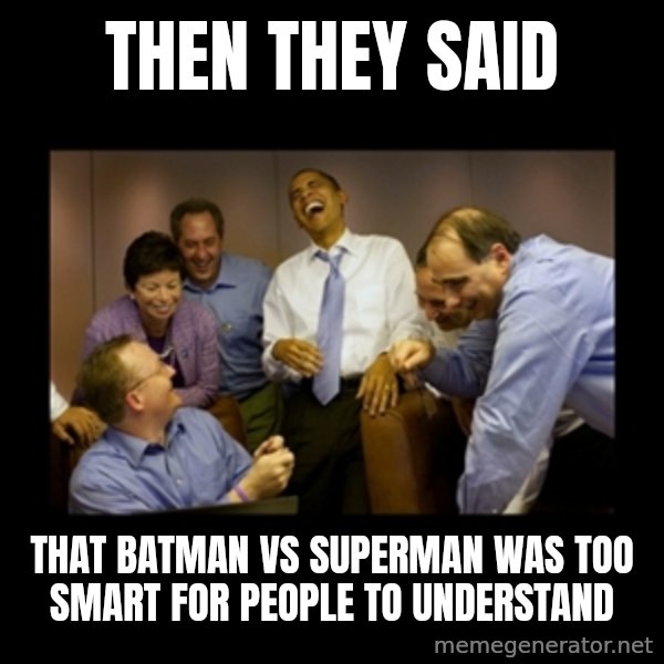 obama laughing  meme: Then they said / that Batman vs Superman was too smart for people to understand