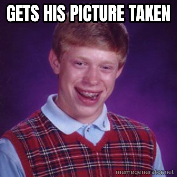 Bad Luck Brian meme: Gets his picture taken