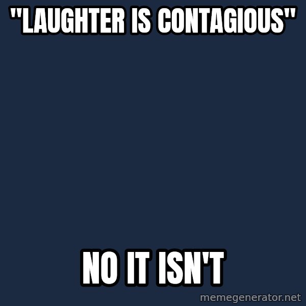 Grumpy Cat  meme: "Laughter is contagious" / No it isn't