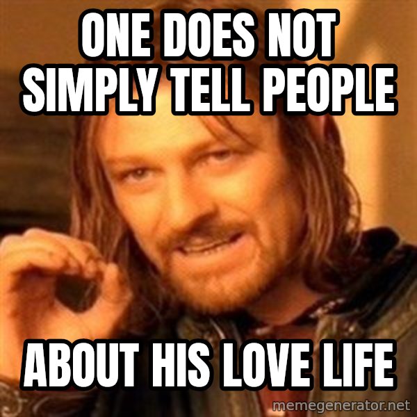 One Does Not Simply meme: one does not simply tell people / about his love life