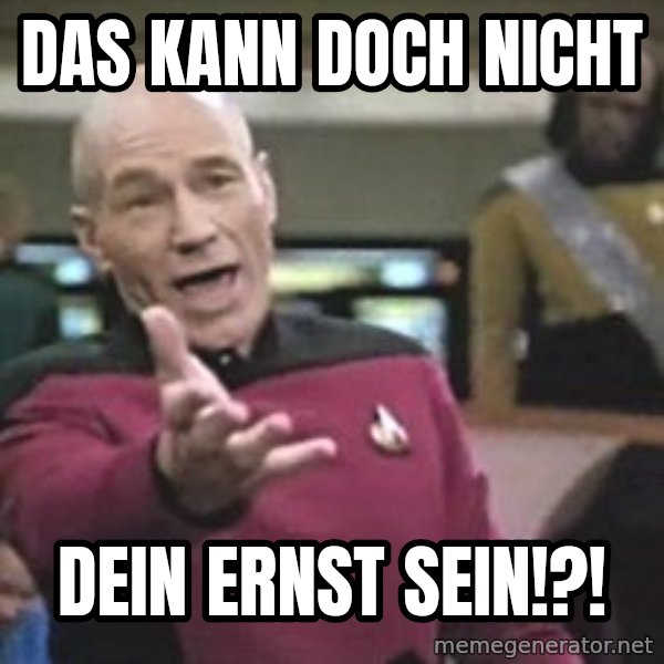 Captain Picard meme: Das kann doch nicht / Dein ernst sein!?!