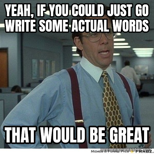 Yeah If You Could Just meme: Yeah, if you could just go write some actual words / that would be great