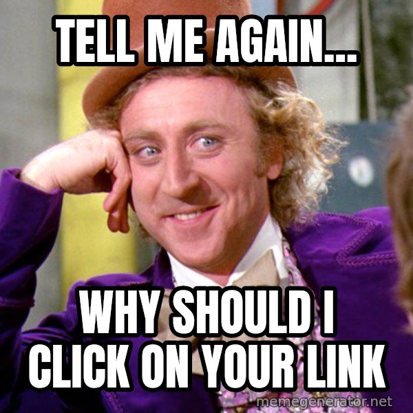 Willy Wonka meme: Tell me again... / Why should I click on your link