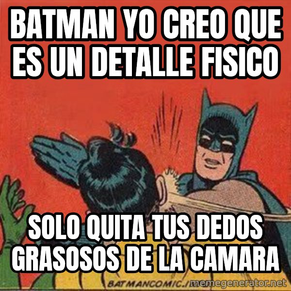 batman slap robin meme: Batman yo creo que es un detalle fisico / Solo quita tus dedos grasosos de la camara