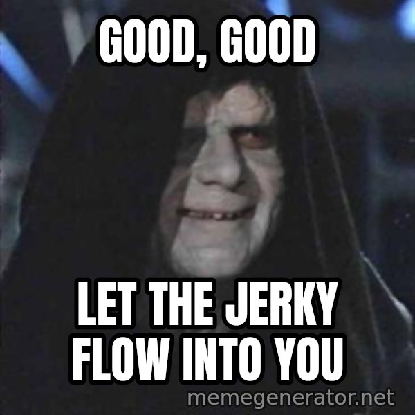 darth sidious mun meme: good, good / let the jerky flow into you