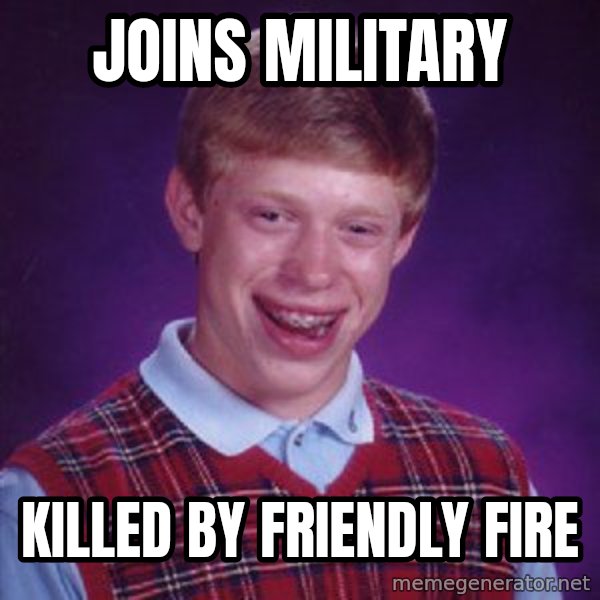 Bad Luck Brian meme: Joins military / killed by friendly fire