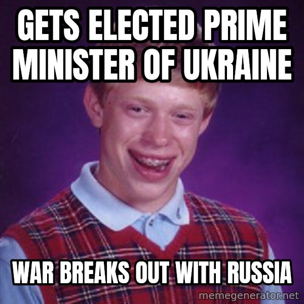 Bad Luck Brian meme: Gets elected prime minister of Ukraine / War breaks out with Russia