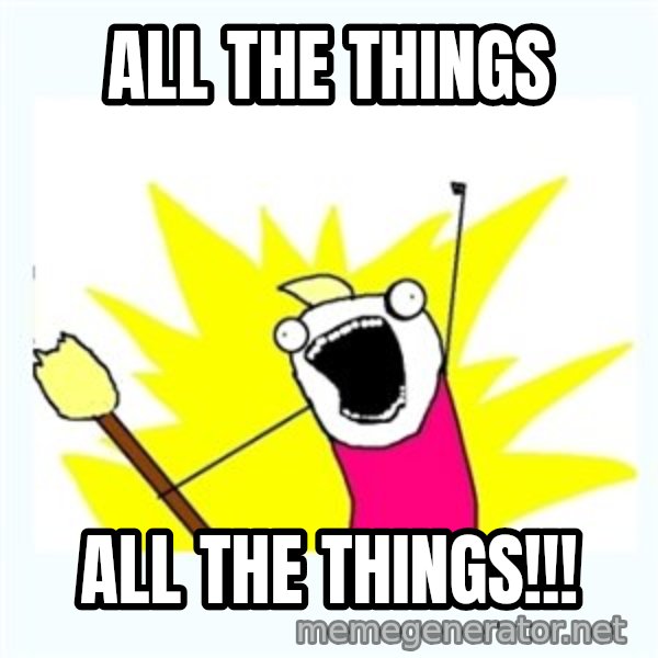 All the things meme: all the things / all the things!!!