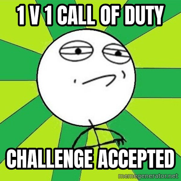 Challenge Accepted 2 meme: 1 v 1 call of duty / challenge accepted