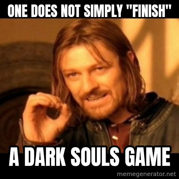 Does not simply walk into mordor Boromir  meme: one does not simply "finish" / a dark souls game