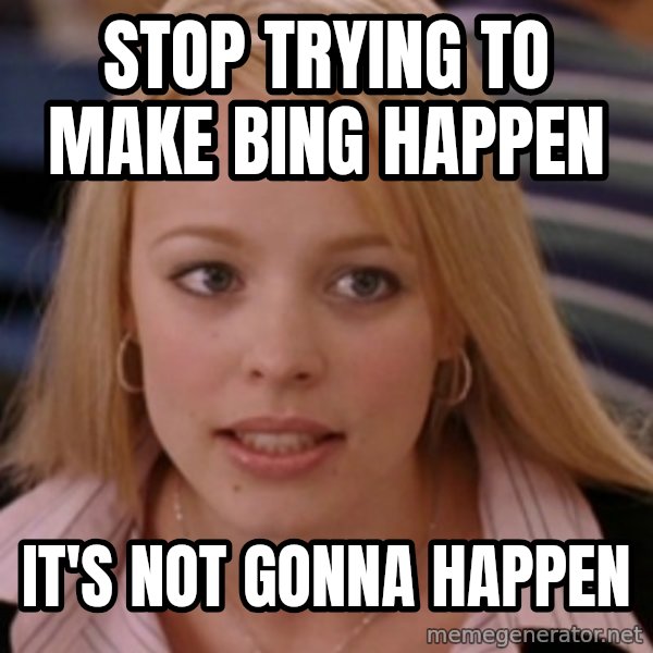 mean girls meme: Stop trying to make Bing happen / It's not gonna happen