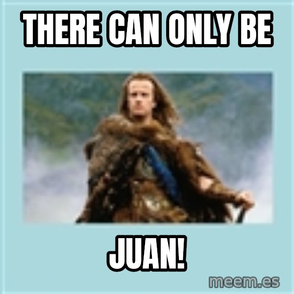 Highlander there can be only one meme: there can only be / juan!
