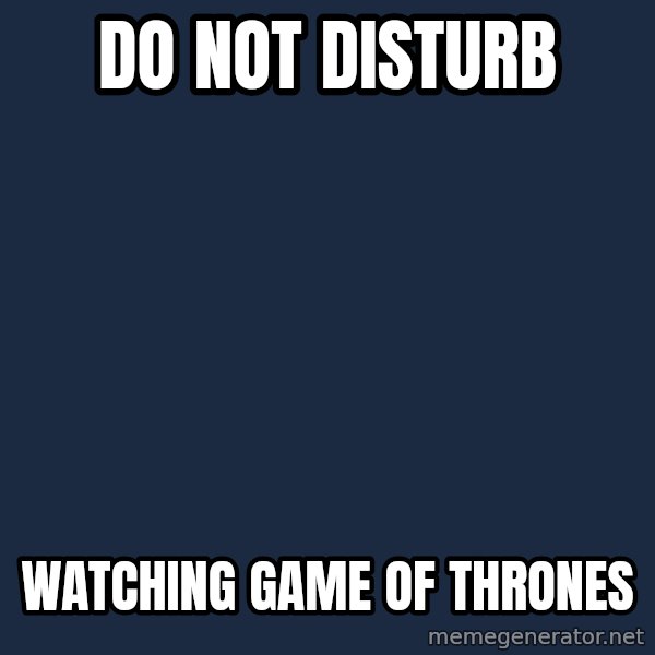 Jon Snow meme: DO NOT DISTURB / Watching Game of Thrones