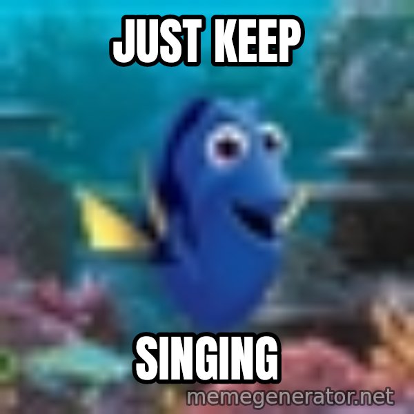 Dory Gets It meme: just keep / singing