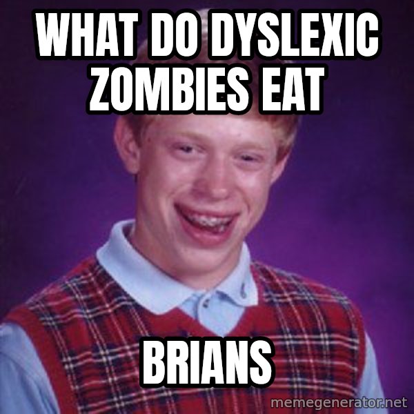 Bad Luck Brian meme: What do dyslexic zombies eat / Brians