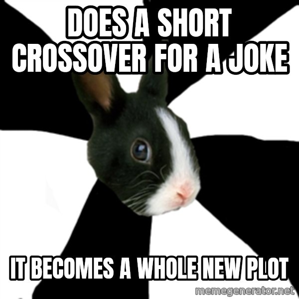 Roleplaying Rabbit meme: DOES A SHORT CROSSOVER FOR A JOKE / IT BECOMES A WHOLE NEW PLOT